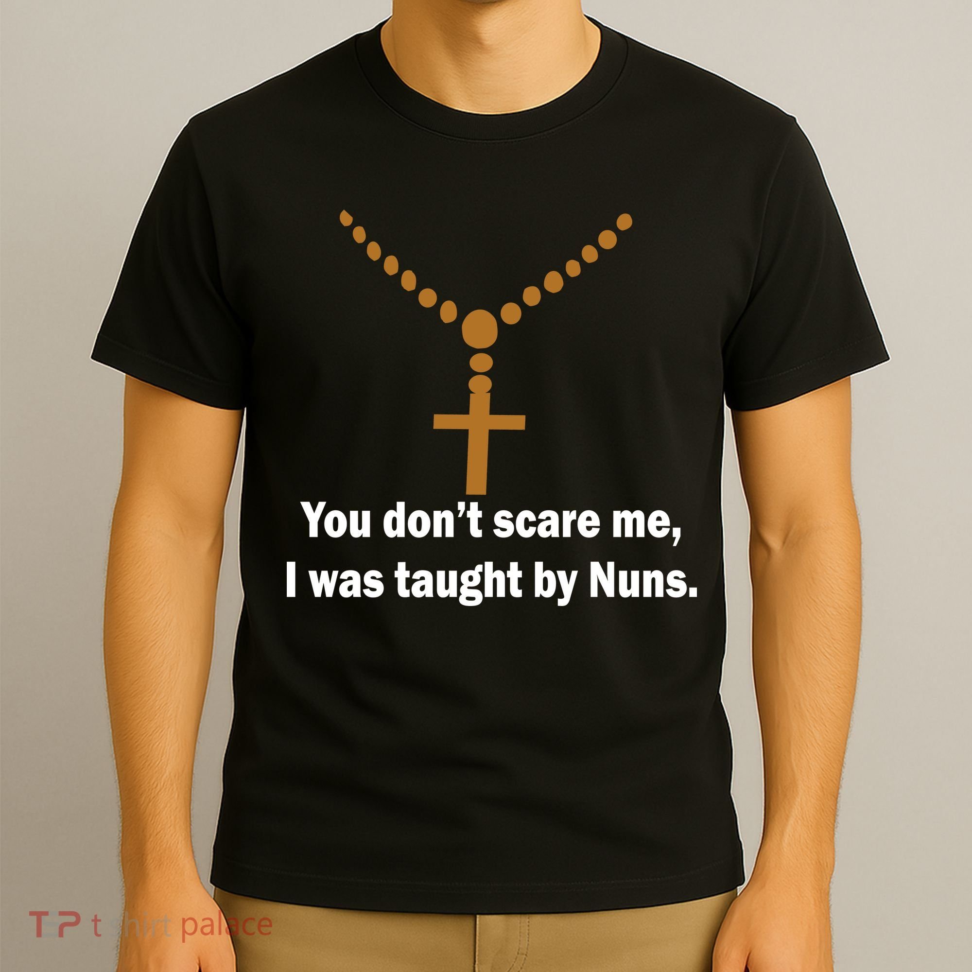 You Don't Scare Me I Was Taught By Nuns T-Shirt