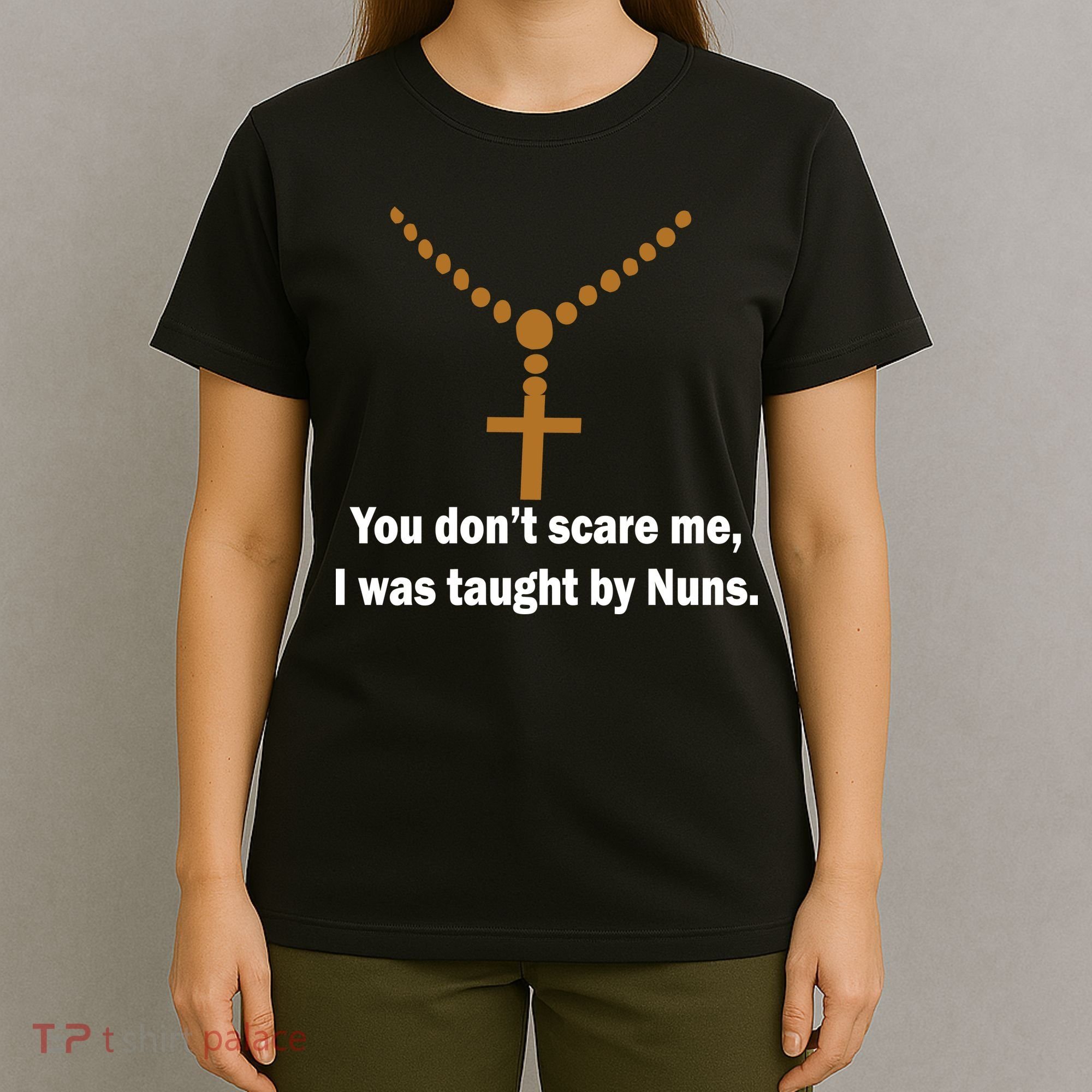 You Don't Scare Me I Was Taught By Nuns T-Shirt