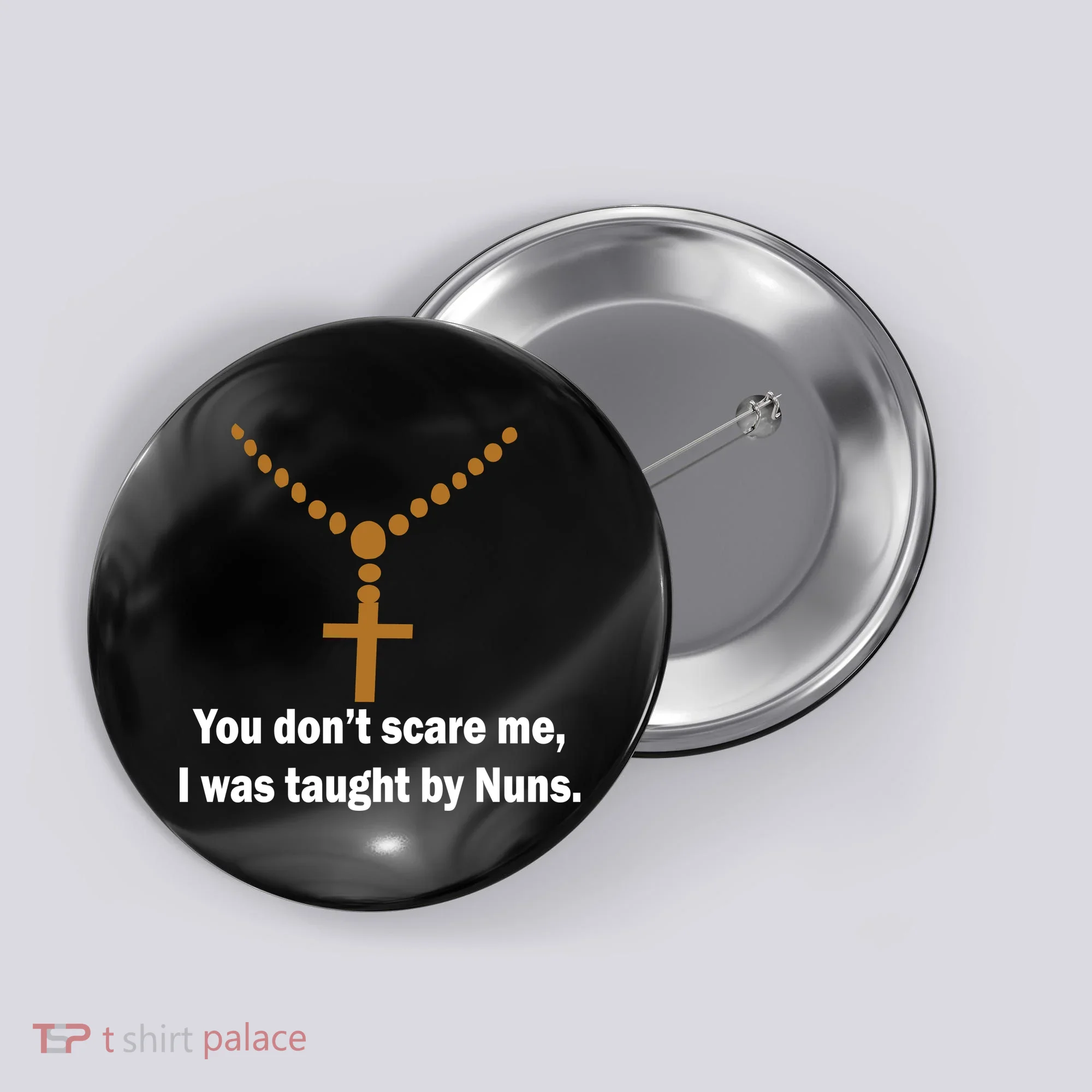 You Don't Scare Me I Was Taught By Nuns Button