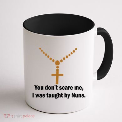 You Don't Scare Me I Was Taught By Nuns Coffee Mug back