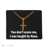 You Don't Scare Me I Was Taught By Nuns Mousepad thumb 0