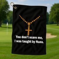 You Don't Scare Me I Was Taught By Nuns Golf Towel thumb 1