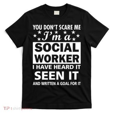 You Don't Scare Me Social Worker T-Shirt