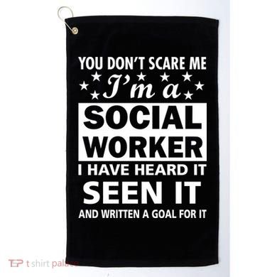 You Don't Scare Me Social Worker Golf Towel