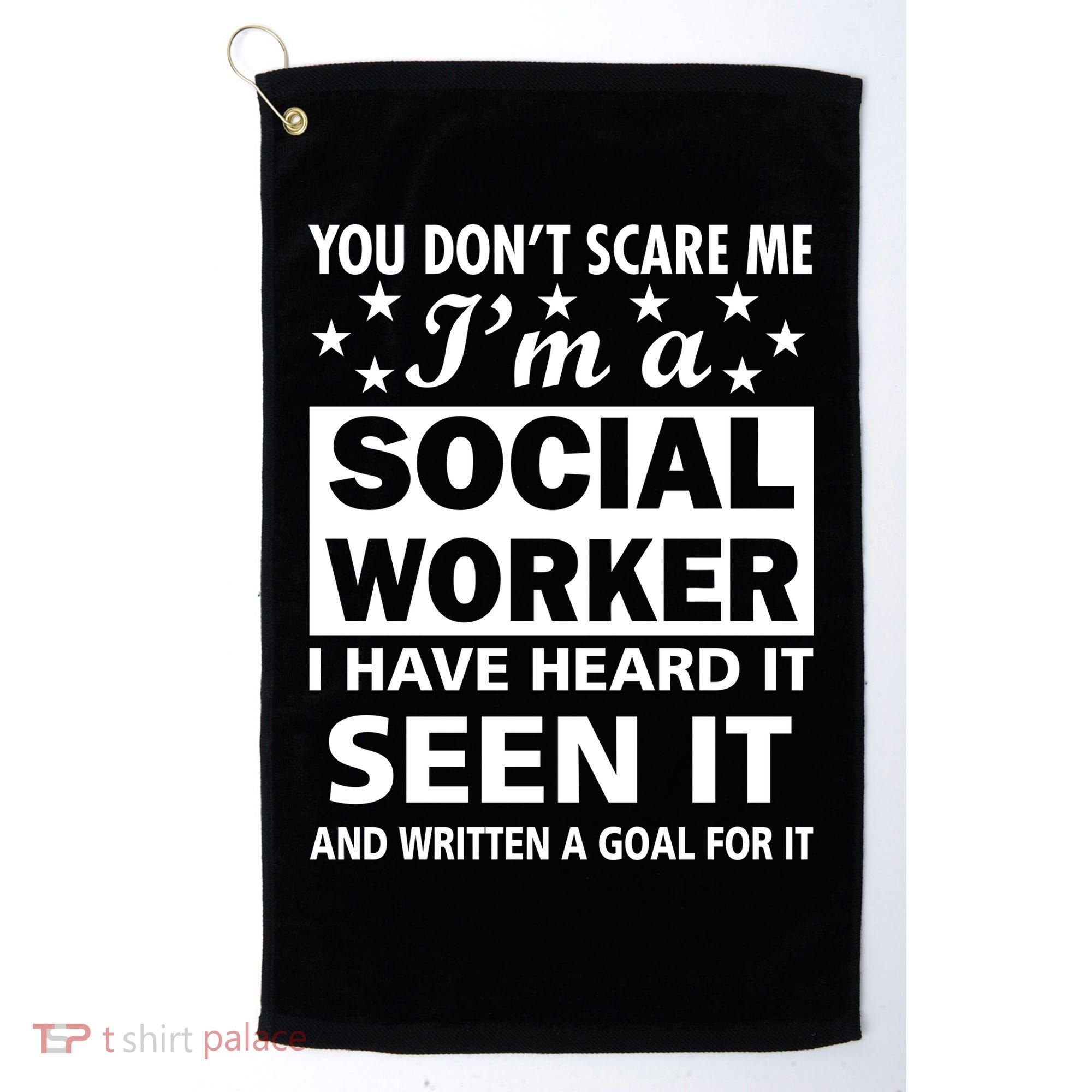 You Don't Scare Me Social Worker Golf Towel