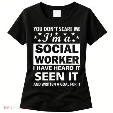 You Don't Scare Me Social Worker Women's T-Shirt