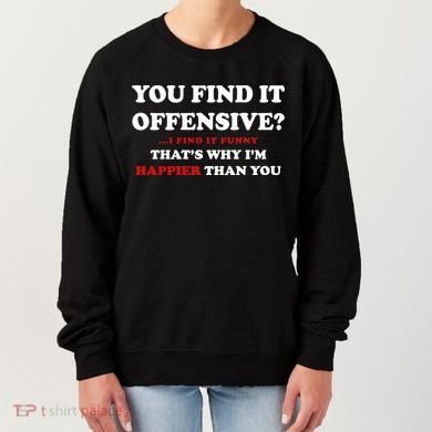You Find It Offensive? I Find It Funny Women's Sweatshirt