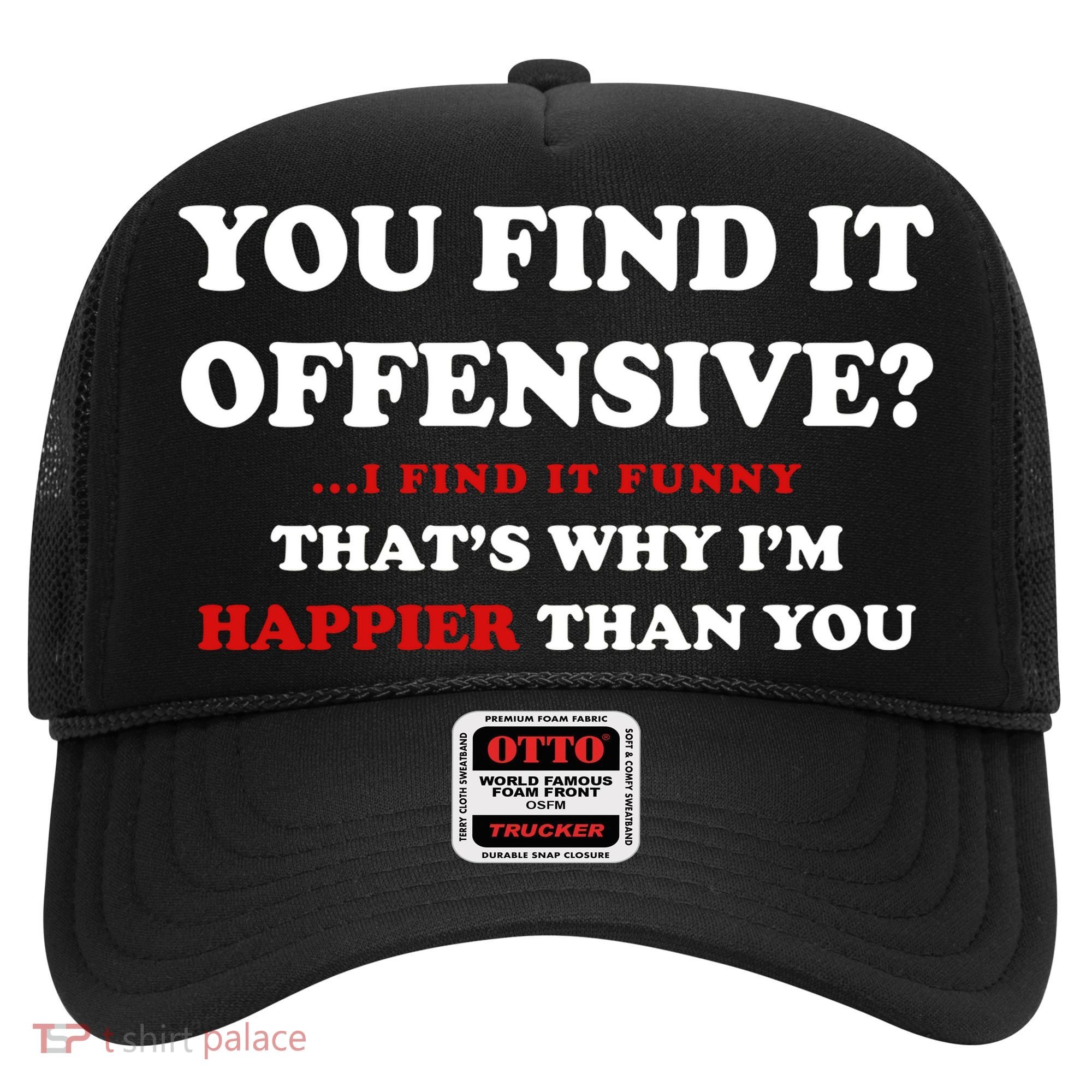 You Find It Offensive? I Find It Funny Hat