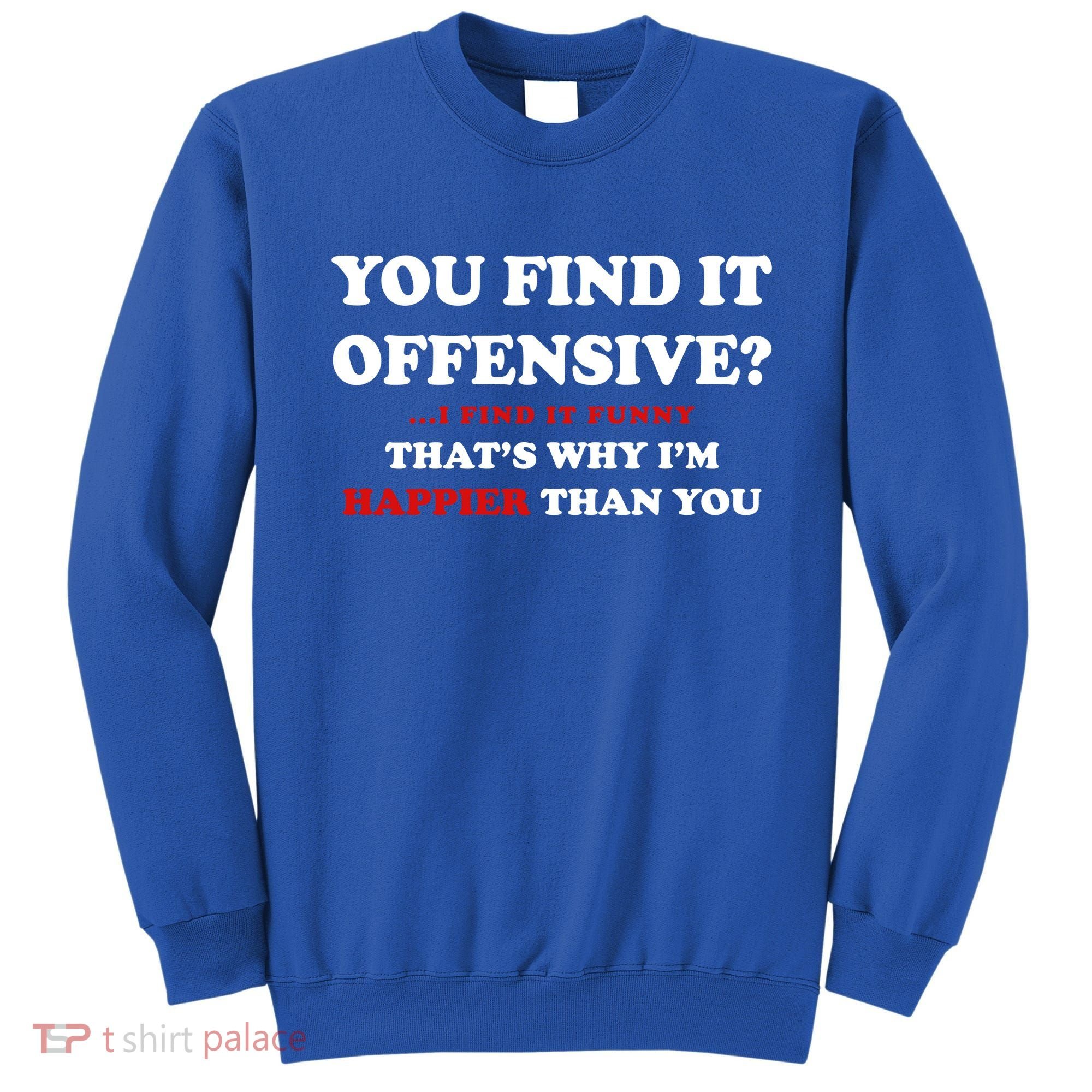 You Find It Offensive? I Find It Funny Sweatshirt