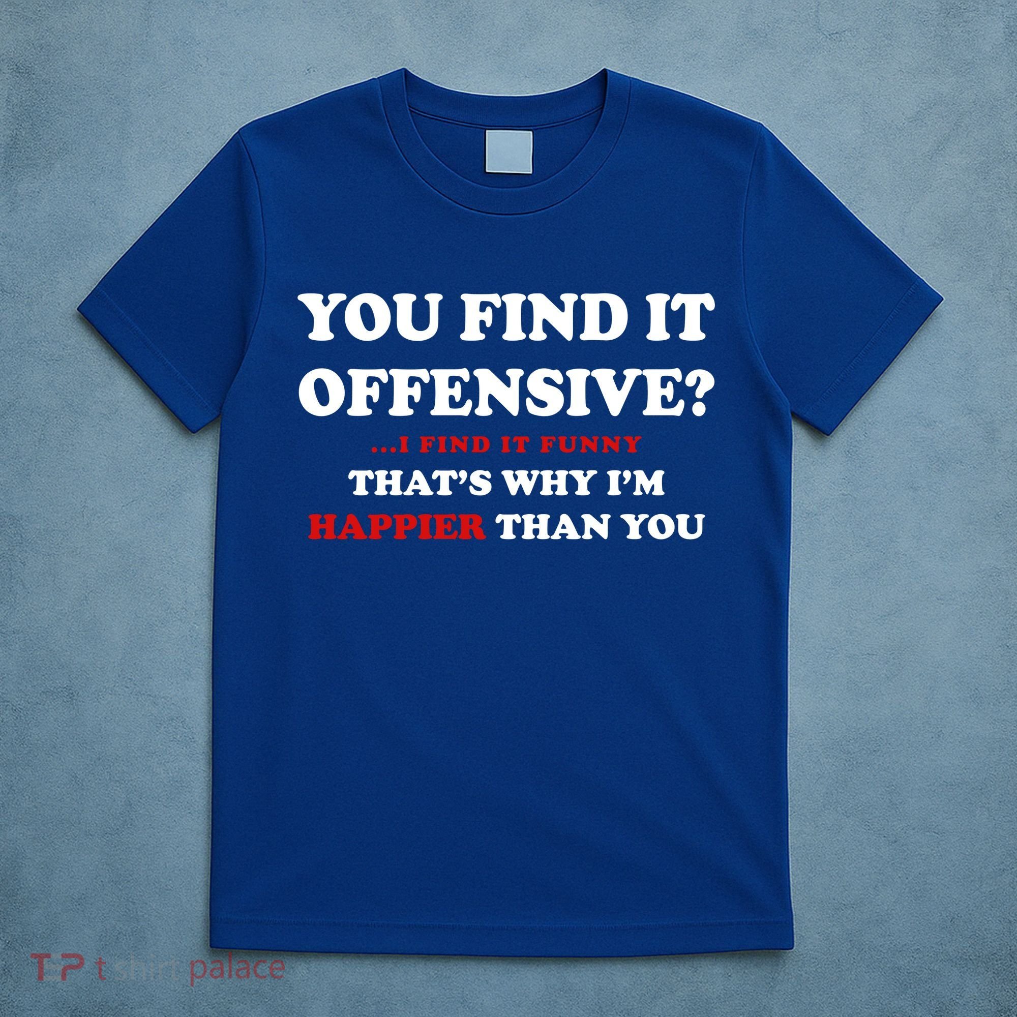 You Find It Offensive? I Find It Funny T-Shirt