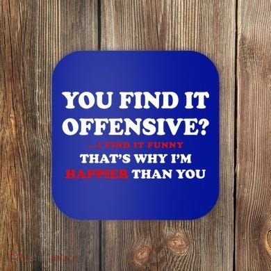 You Find It Offensive? I Find It Funny Coaster