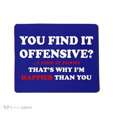 You Find It Offensive? I Find It Funny Mousepad