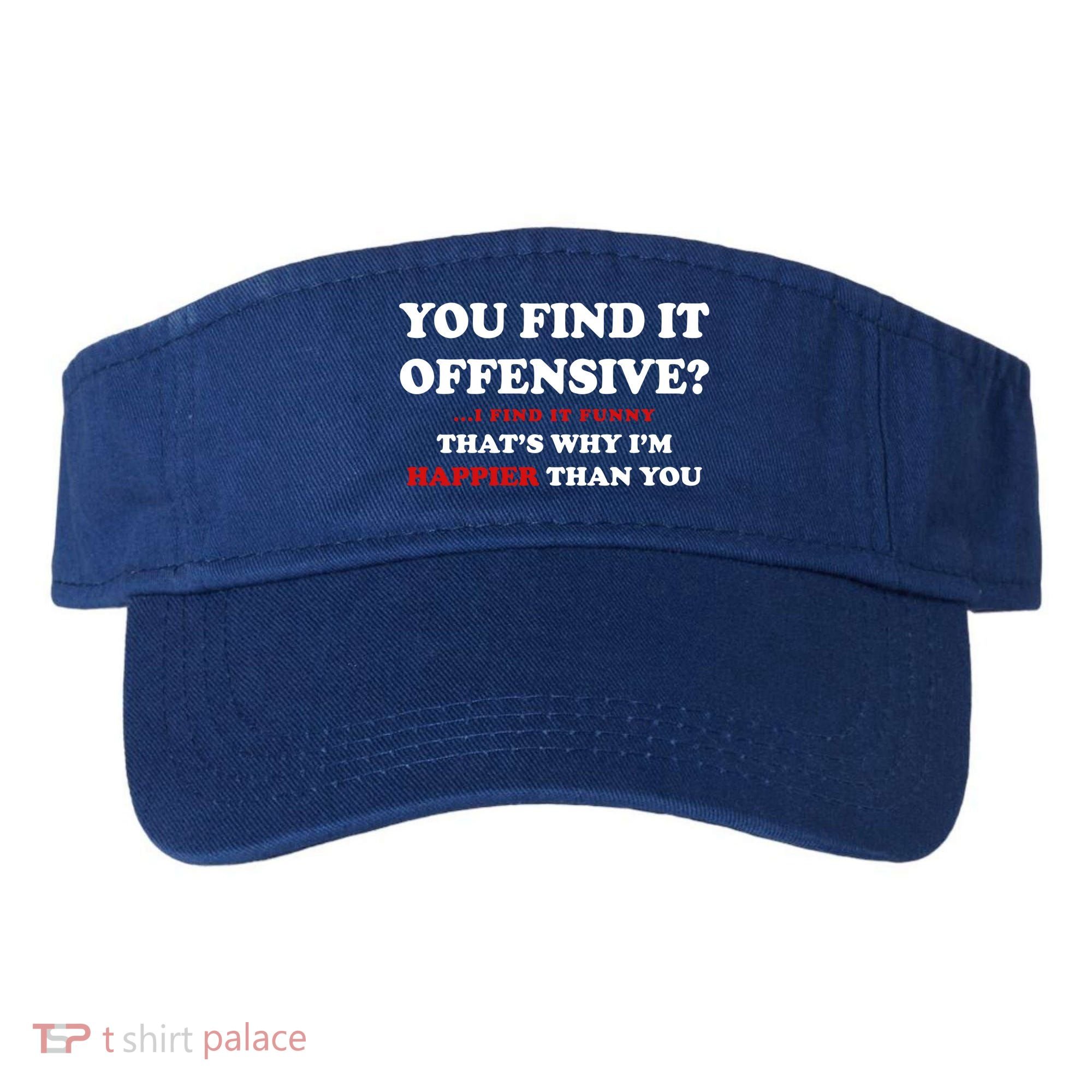 You Find It Offensive? I Find It Funny Visor
