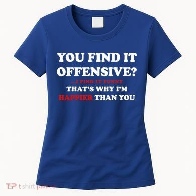 You Find It Offensive? I Find It Funny Women's T-Shirt