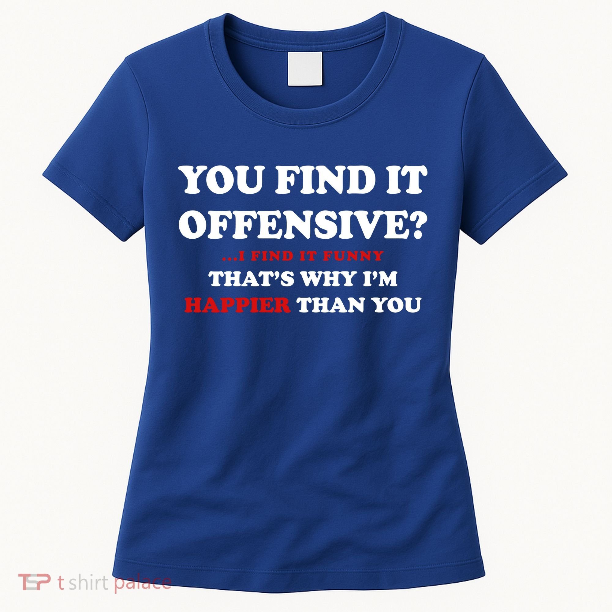You Find It Offensive? I Find It Funny Women's T-Shirt