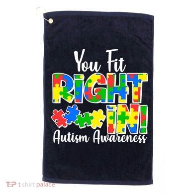 You Fit Right In Autism Awareness Golf Towel