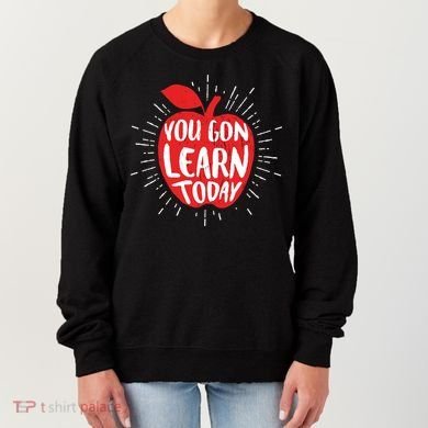 You Gon Learn Today Women's Sweatshirt