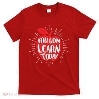 You Gon Learn Today T-Shirt thumb 0