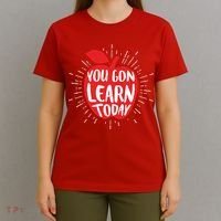 You Gon Learn Today T-Shirt thumb 4