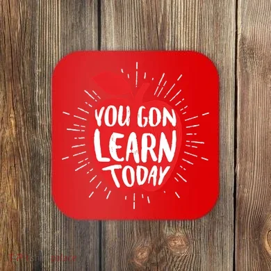 You Gon Learn Today Coaster