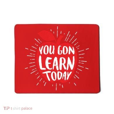 You Gon Learn Today Mousepad
