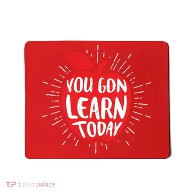You Gon Learn Today Mousepad