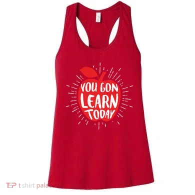 You Gon Learn Today Women's Tank Top
