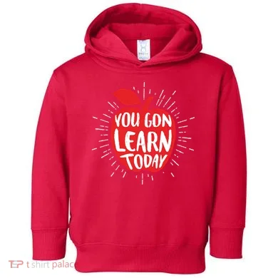 You Gon Learn Today Toddler Hoodie