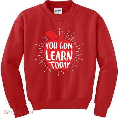 You Gon Learn Today Kids Sweatshirt