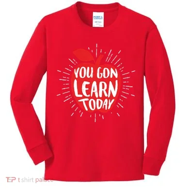 You Gon Learn Today Kids Long Sleeve Shirt