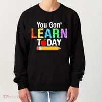 You Gon' Learn Today Back To School Women's Sweatshirt thumb 0