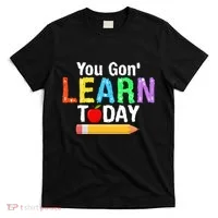 You Gon' Learn Today Back To School T-Shirt thumb 0