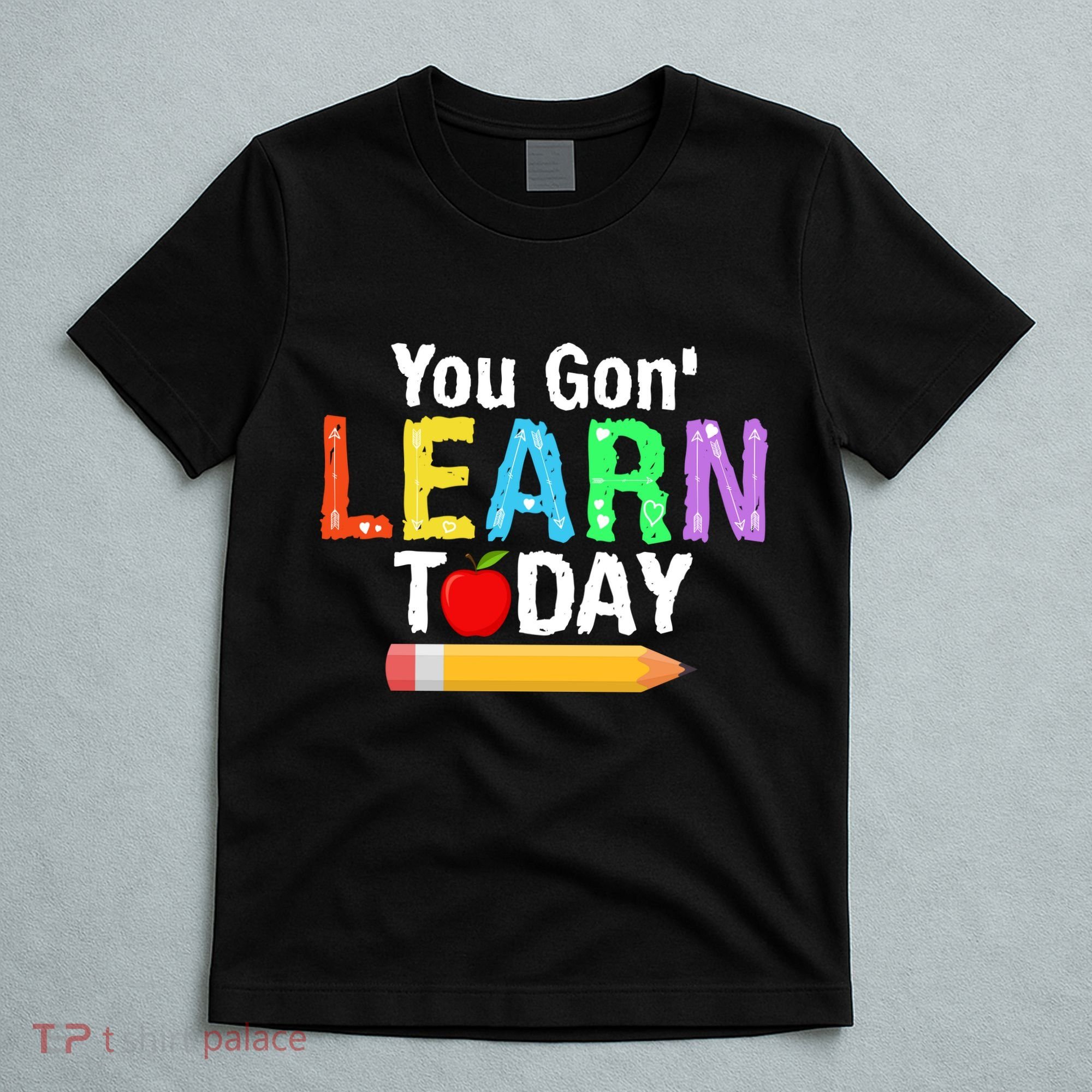 You Gon' Learn Today Back To School T-Shirt