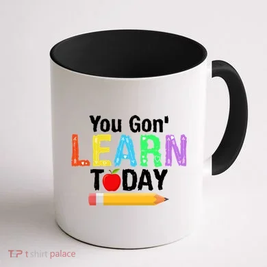 You Gon' Learn Today Back To School Coffee Mug back