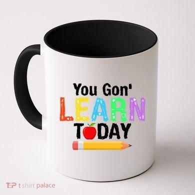 You Gon' Learn Today Back To School Coffee Mug