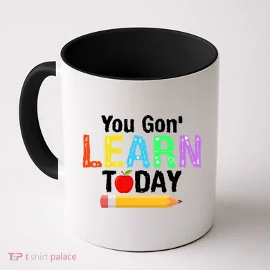 You Gon' Learn Today Back To School Coffee Mug