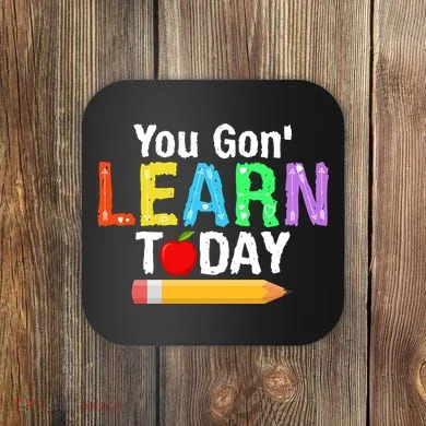 You Gon' Learn Today Back To School Coaster