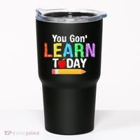 You Gon' Learn Today Back To School Tumbler thumb 0