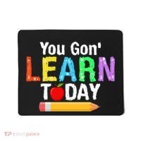 You Gon' Learn Today Back To School Mousepad thumb 0