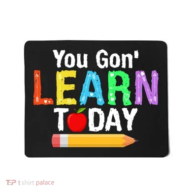 You Gon' Learn Today Back To School Mousepad