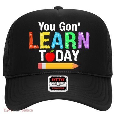 You Gon' Learn Today Back To School Hat