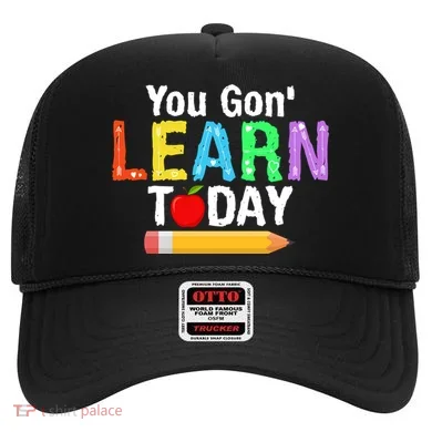 You Gon' Learn Today Back To School Hat