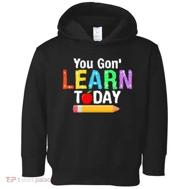 You Gon' Learn Today Back To School Toddler Hoodie