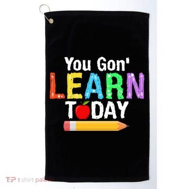 You Gon' Learn Today Back To School Golf Towel