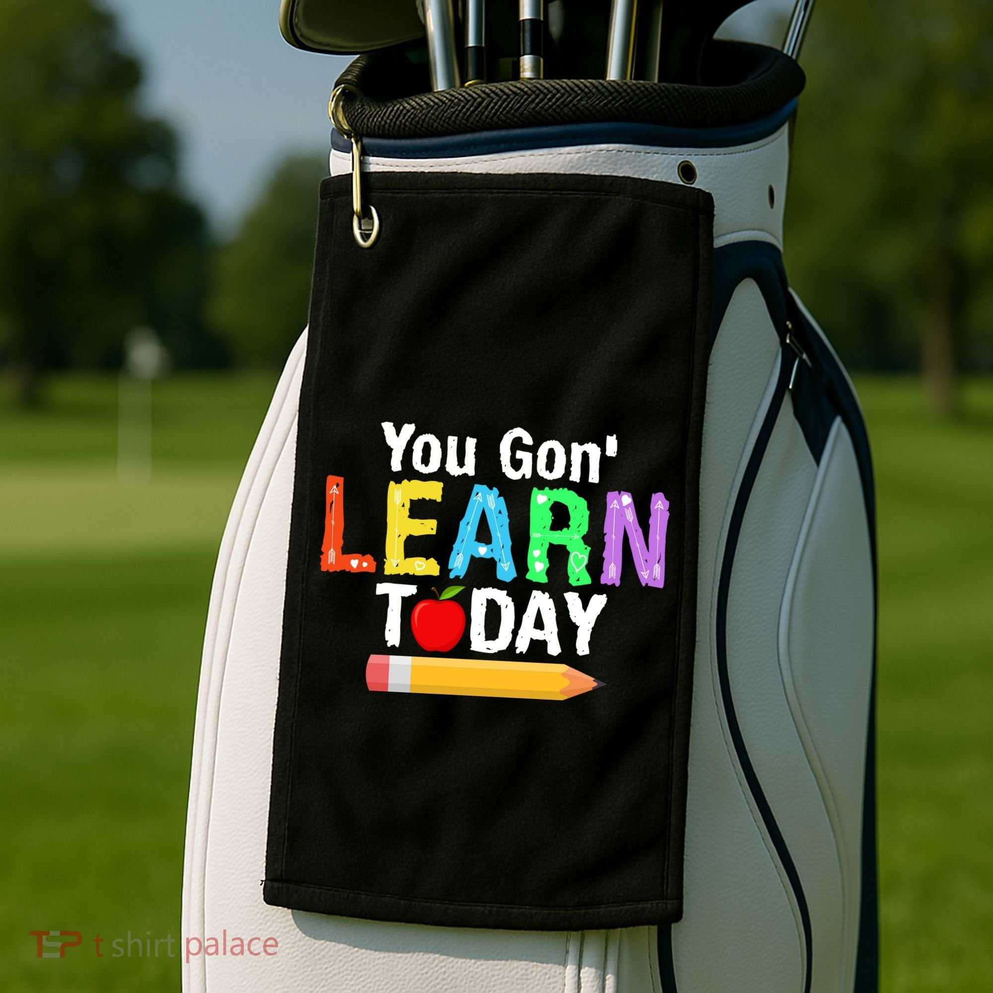 You Gon' Learn Today Back To School Golf Towel