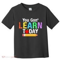 You Gon' Learn Today Back To School Toddler T-Shirt thumb 0