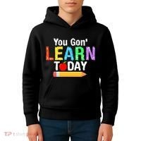 You Gon' Learn Today Back To School Kids Hoodie thumb 4