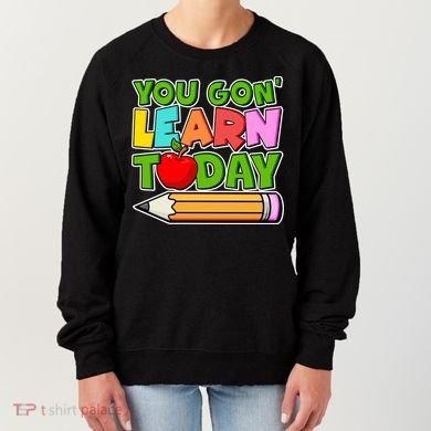 You Gon' Learn Today School Teacher Women's Sweatshirt