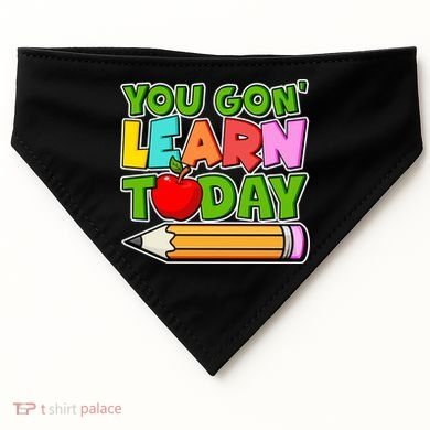 You Gon' Learn Today School Teacher USA-Made Doggie Bandana