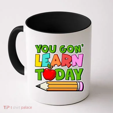 You Gon' Learn Today School Teacher Coffee Mug